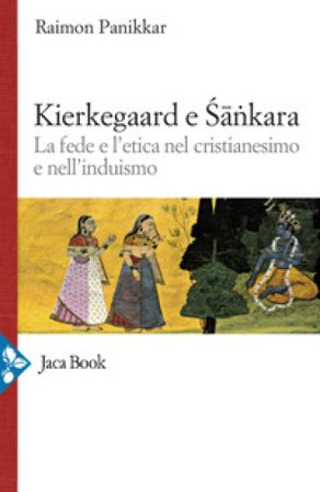 Kierkegaard e Sankara. La fede e l'etica nel cristianesimo e nell'induismo Raimon Panikkar
