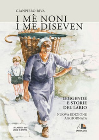 I mè noni i me diseven. Leggende e storie dell'alto Lario e dintorni Gianpiero Riva