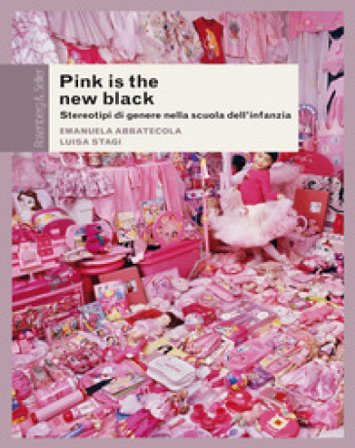Pink is the new black. Stereotipi di genere nella scuola dell'infanzia Emanuela Abbatecola