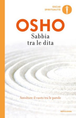Sabbia tra le dita. Ascoltare il vuoto tra le parole Osho