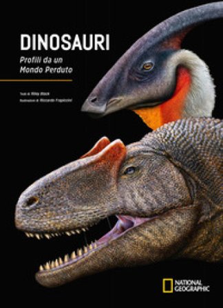 Dinosauri. Profili da un mondo perduto. Ediz. a colori Riley Black