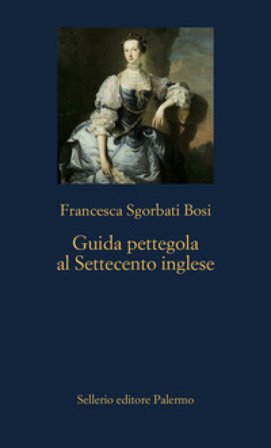 Guida pettegola al Settecento inglese Francesca Sgorbati Bosi