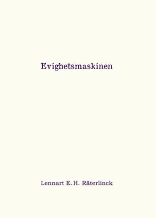Evighetsmaskinen - Bok av Lennart E. H. Räterlinck - Inbunden