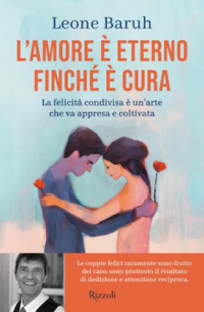 L'amore è eterno finché è cura. La felicità condivisa è un'arte che va appresa e coltivata Leone Baruh