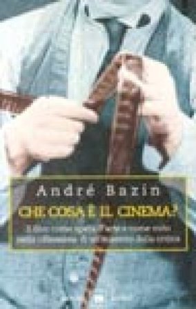 Che cosa è il cinema? Il film come opera d'arte e come mito nella riflessione di un maestro della critica André Bazin