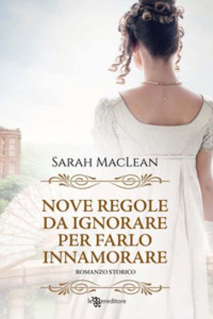 Nove regole da ignorare per farlo innamorare. Nuova ediz. Sarah MacLean