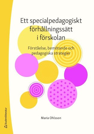 Ett specialpedagogiskt förhållningssätt i förskolan - Förståelse, bemötande och pedagogiska strategier, ISBN: 9789144153001