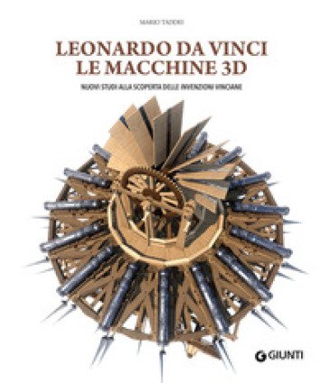 Leonardo da Vinci. Le macchine 3D. Nuovi studi alla riscoperta delle invenzioni vinciane. Ediz. a colori Mario Taddei