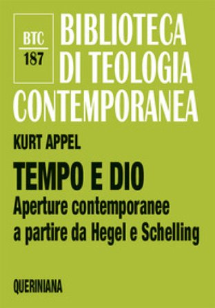 Tempo e Dio. Aperture contemporanee a partire da Hegel e Schelling. Nuova ediz. Kurt Appel