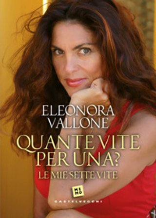 Quante vite per una? Le mie sette vite Eleonora Vallone