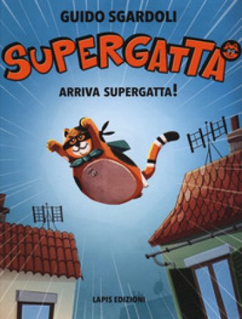 Arriva Supergatta! Supergatta. Ediz. a colori Guido Sgardoli