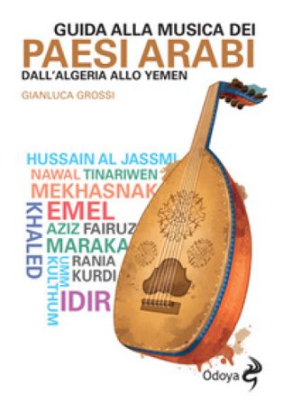 Guida alla musica dei paesi arabi. Dall'Algeria allo Yemen Gianluca Grossi
