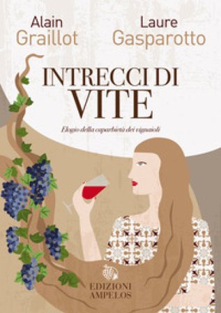 Intrecci di vite. Elogio della caparbietà dei vignaioli Alain Graillot