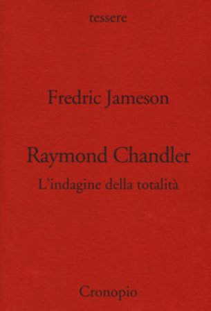Raymond Chandler. L'indagine della totalità Fredric Jameson