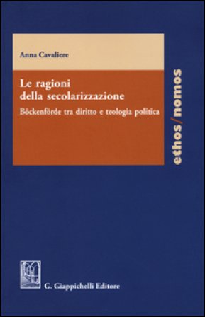 Le ragioni della secolarizzazione. Böckenförde tra diritto e teologia politica Anna Cavaliere
