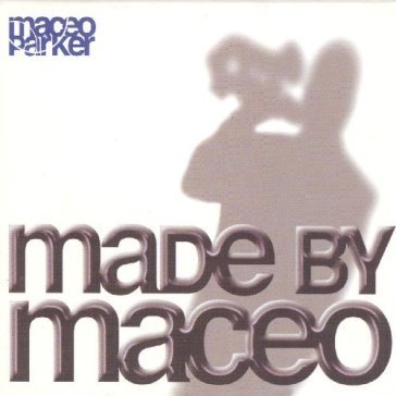 Made by maceo Maceo Parker