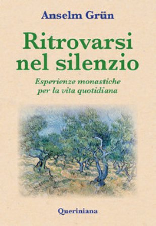 Ritrovarsi nel silenzio. Esperienze monastiche per la vita quotidiana Anselm Grün