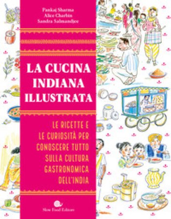 La cucina indiana illustrata. Le ricette e le curiosità per conoscere tutto sulla cultura gastronomica dell'India. Ediz. a colori PANKAJ SHARMA