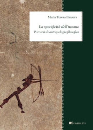 La specificità dell'umano. Percorsi di antropologia filosofica Maria Teresa Pansera