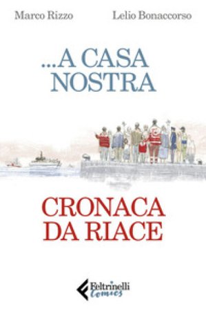 ...A casa nostra. Cronaca di Riace Marco Rizzo