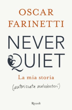 Never quiet. La mia storia (autorizzata malvolentieri) Oscar Farinetti