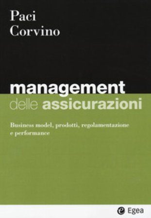 Management delle assicurazioni. Business model, prodotti, regolamentazione e performance Sergio Paci