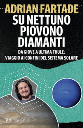 Su Nettuno piovono diamanti. Da Giove a Ultima Thule: viaggio ai confini del sistema solare Adrian Fartade