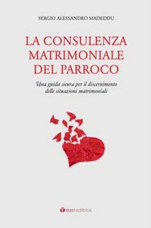 La consulenza matrimoniale del parroco. Una guida sicura per il discernimento delle situazioni matrimoniali Sergio A. Madeddu