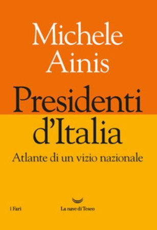 Presidenti d'Italia. Atlante di un vizio nazionale Michele Ainis