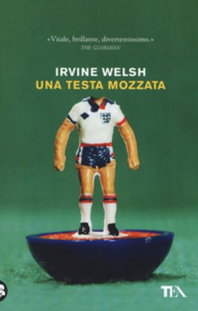 Una testa mozzata Irvine Welsh