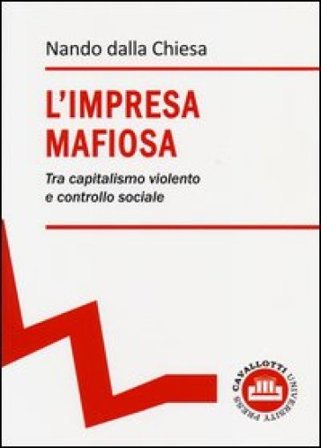 L'impresa mafiosa. Tra capitalismo violento e controllo sociale Nando Dalla Chiesa