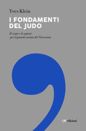 I fondamenti del judo. Il corpo e lo spazio per il grande artista del Novecento Yves Klein