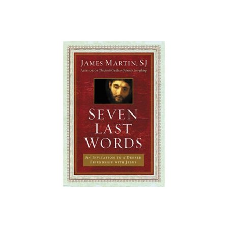 Seven Last Words: An Invitation To A Deeper Friendship With Jesus (inbunden, eng)