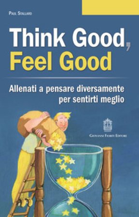 Think good, feel good. Allenati a pensare diversamente per sentirti meglio Paul Stallard