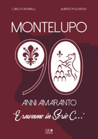 Montelupo 90 anni amaranto. Eravamo in Serie C... Carlo Fontanelli