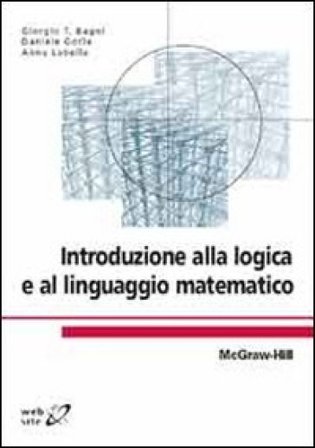 Introduzione alla logica e al linguaggio matematico Giorgio T. Bagni