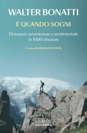 È quando sogni. Dizionario avventuroso e sentimentale in 1000 citazioni Walter Bonatti