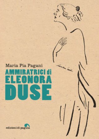 Ammiratrici di Eleonora Duse Maria Pia Pagani