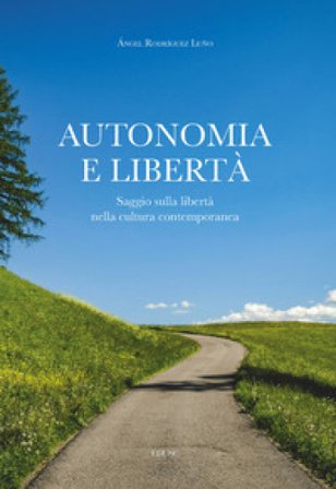 Autonomia e libertà. Saggio sulla libertà nella cultura contemporanea Angel Rodriguez Luno
