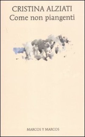 Come non piangenti Cristina Alziati
