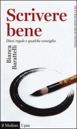 Scrivere bene. Dieci regole e qualche consiglio Bianca Barattelli