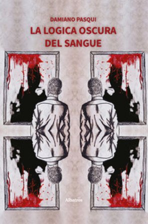 La logica oscura del sangue Damiano Pasqui