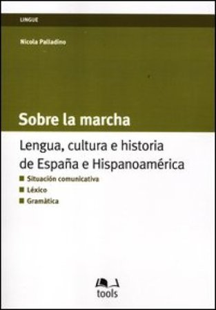 Sobre la marcha. Lengua, cultura e historia de España e Hispanoamerica. Ediz. italiana e spagnola Nicola Palladino
