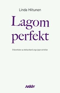 Lagom perfekt: Erfarenheter av ohälsa bland unga tjejer och killar, ISBN: 9789179242879