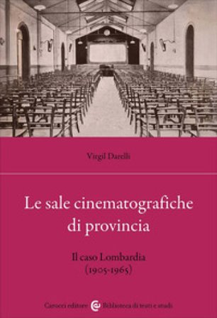 Le sale cinematografiche di provincia. Il caso Lombardia (1905-1965) Virgil Darelli