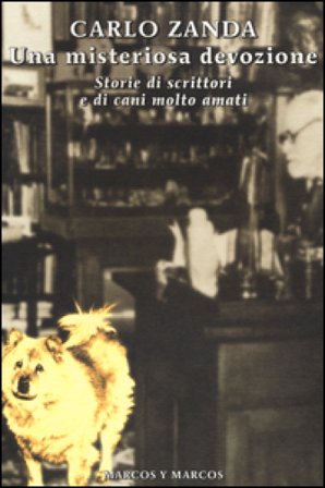 Una misteriosa devozione. Storie di scrittori e di cani molto amati Carlo Zanda