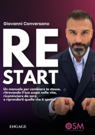 ReStart. Un manuale per cambiare te stesso, ritrovando il tuo scopo nella vita, ricominciare da zero e riprenderti quello che ti spetta! Giovanni 