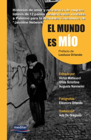 El mundo es mio. Historias de amor y resistencia de mujeres líderes de 12 países mediterráneos invitadas a Palermo para la Asamblea Constitutiva de "
