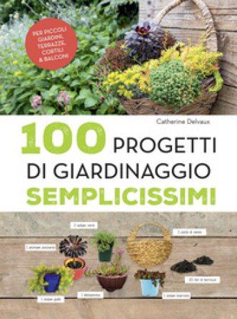 100 progetti di giardinaggio semplicissimi Catherine Delvaux