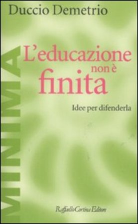 L'educazione non è finita. Idee per difenderla Duccio Demetrio